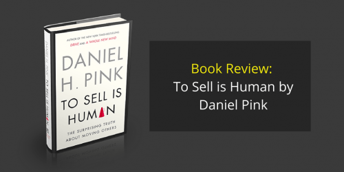 Book Review of To Sell is Human by Daniel Pink