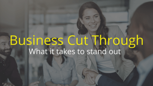 Business cut through, what it takes to stand out