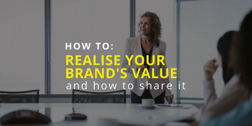 Realise your brand's value and how to share it